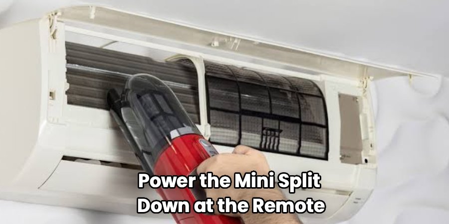 Power the Mini Split
 Down at the Remote