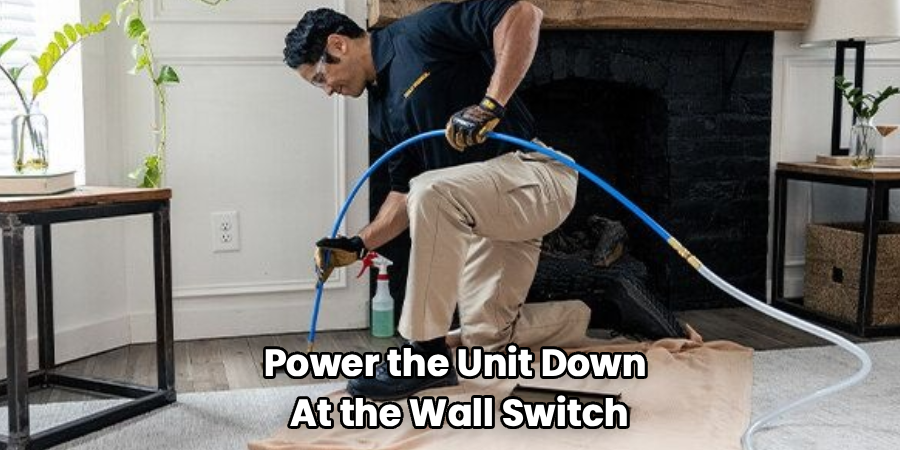 Power the Unit Down 
At the Wall Switch