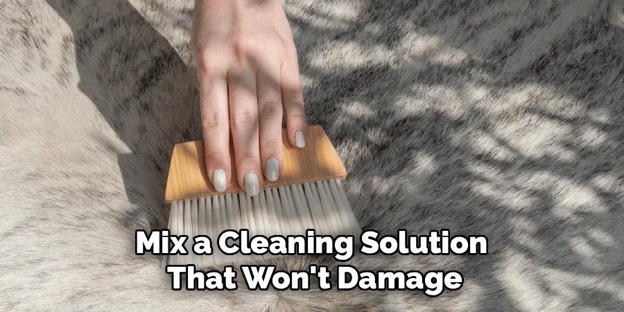 Mix a Cleaning Solution
That Won't Damage