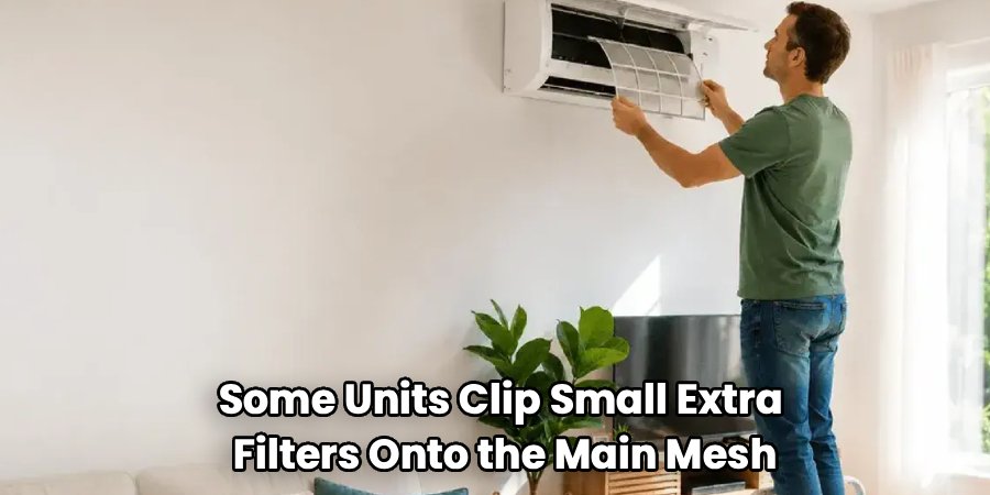 Some Units Clip Small Extra 
Filters Onto the Main Mesh